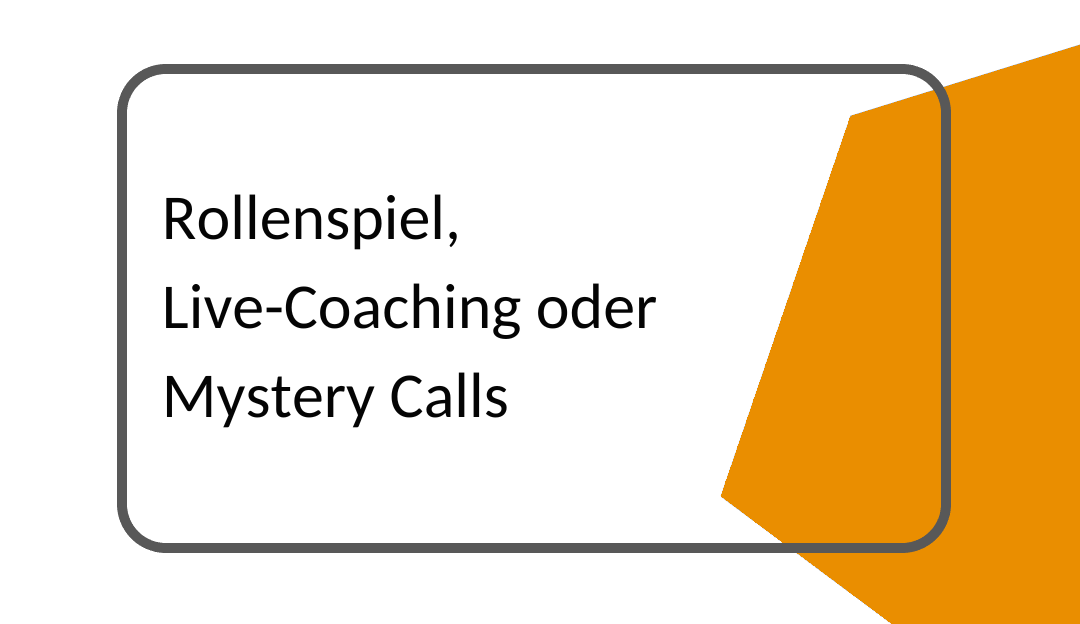 Rollenspiel, Live-Coaching oder Mystery Calls