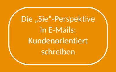 Die „Sie“-Perspektive in E-Mails: Kundenorientiert schreiben