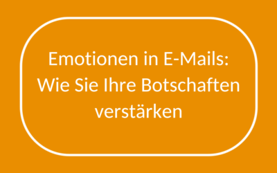 Emotionen in E-Mails: Wie Sie Ihre Botschaften verstärken