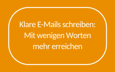 Klare E-Mails schreiben: Mit wenigen Worten mehr erreichen