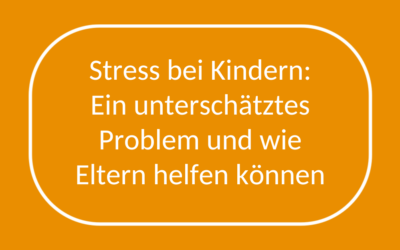 Stress bei Kindern: Ein unterschätztes Problem und wie Eltern helfen können