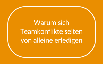 Warum sich Teamkonflikte selten von alleine erledigen