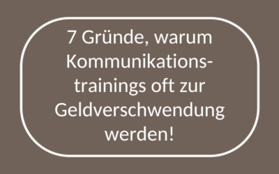 7 Gründe, warum Kommunikationstrainings oft zur Geldverschwendung werden!