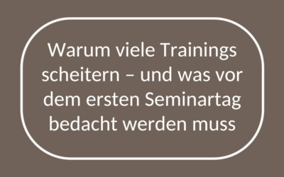 Warum viele Trainings scheitern – und was vor dem ersten Seminartag bedacht werden muss
