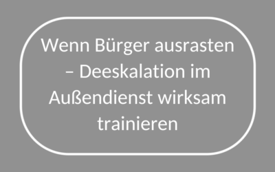 Wenn Bürger ausrasten – Deeskalation im Außendienst wirksam trainieren
