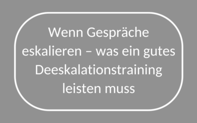 Wenn Gespräche eskalieren – was ein gutes Deeskalationstraining leisten muss