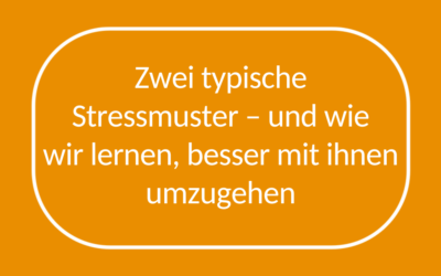 Zwei typische Stressmuster – und wie wir lernen, besser mit ihnen umzugehen