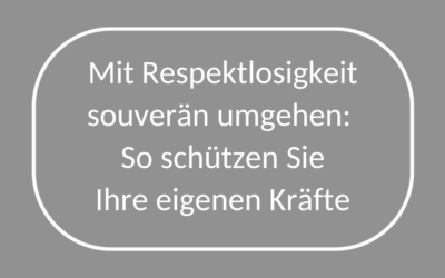 Mit Respektlosigkeit souverän umgehen: So schützen Sie Ihre eigenen Kräfte